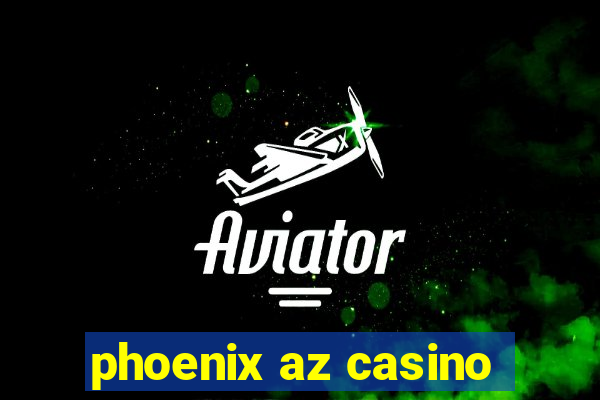 phoenix az casino