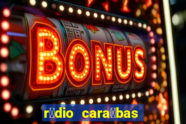 r谩dio cara铆bas fm irec锚 bahia