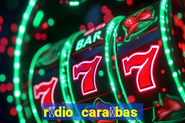 r谩dio cara铆bas fm irec锚 bahia