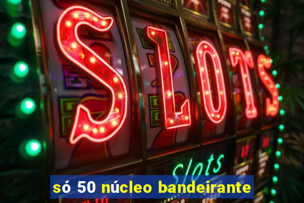 só 50 núcleo bandeirante