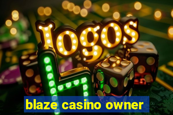 blaze casino owner