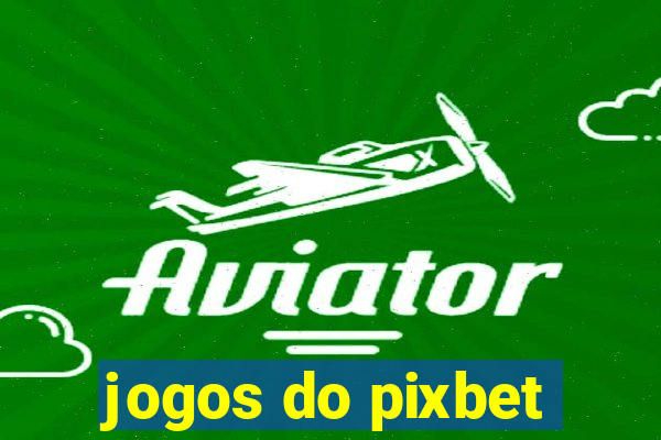 jogos do pixbet