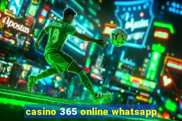 casino 365 online whatsapp