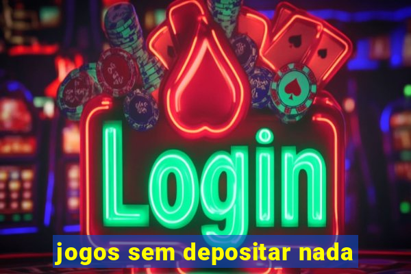 jogos sem depositar nada