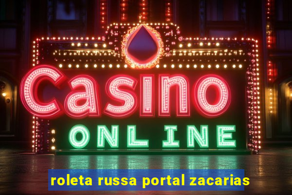 roleta russa portal zacarias