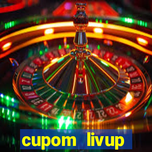 cupom livup primeira compra