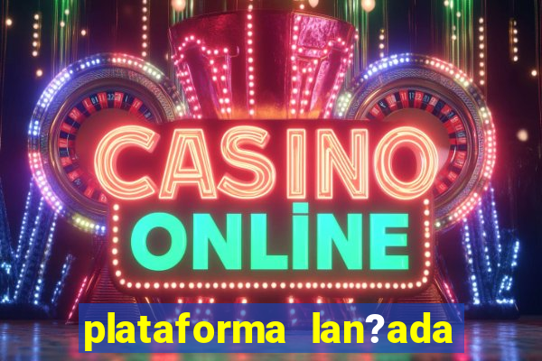 plataforma lan?ada hoje slots