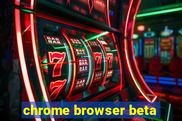 chrome browser beta