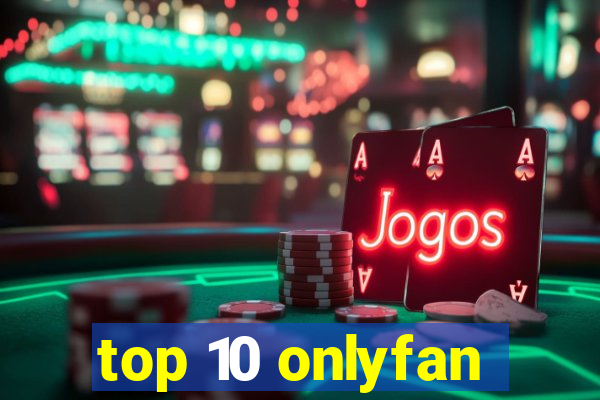 top 10 onlyfan