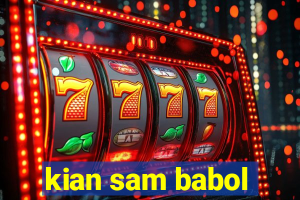 kian sam babol