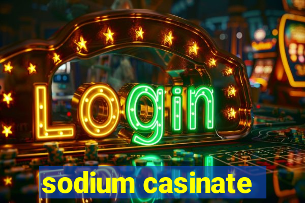 sodium casinate