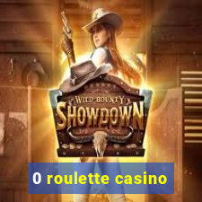 0 roulette casino