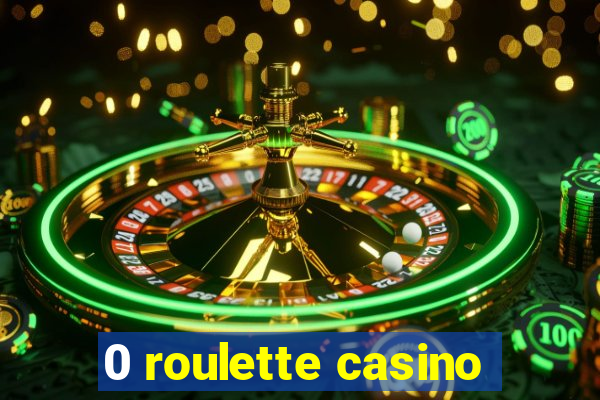 0 roulette casino