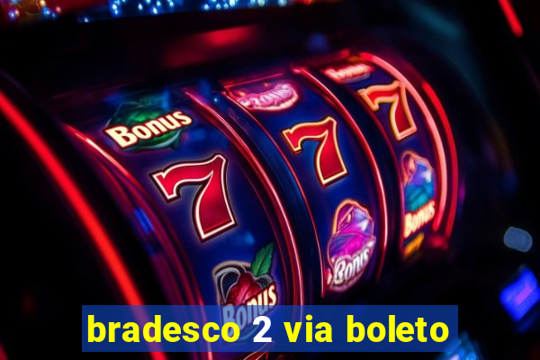 bradesco 2 via boleto