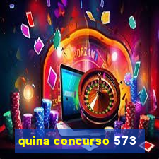 quina concurso 573