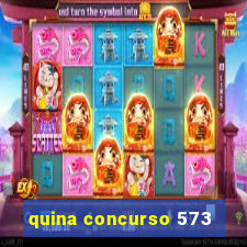 quina concurso 573