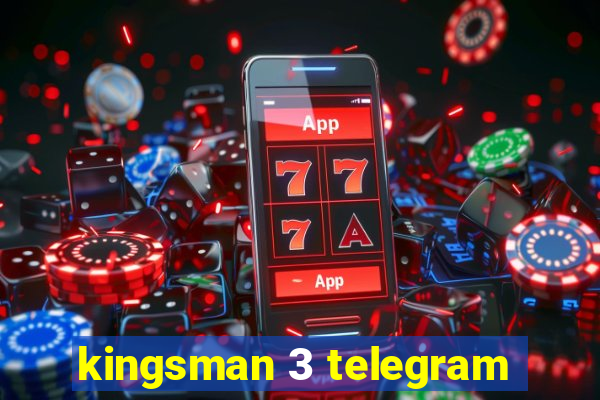 kingsman 3 telegram