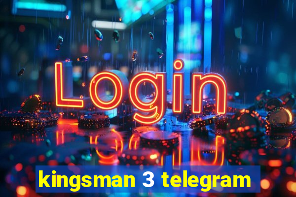 kingsman 3 telegram