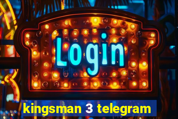 kingsman 3 telegram