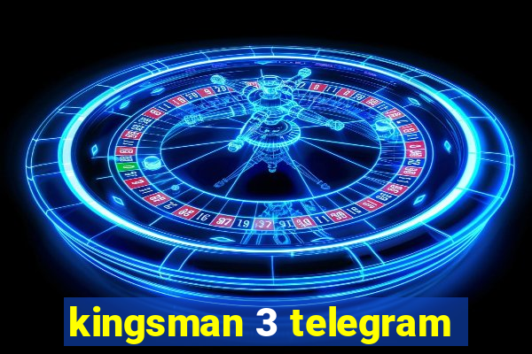 kingsman 3 telegram