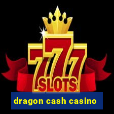 dragon cash casino