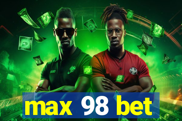 max 98 bet