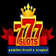 palpites brasil x uruguai