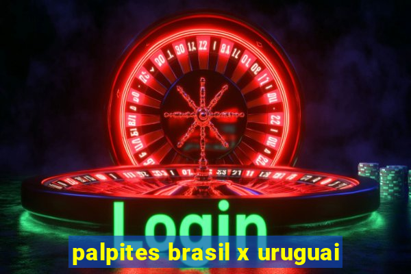 palpites brasil x uruguai