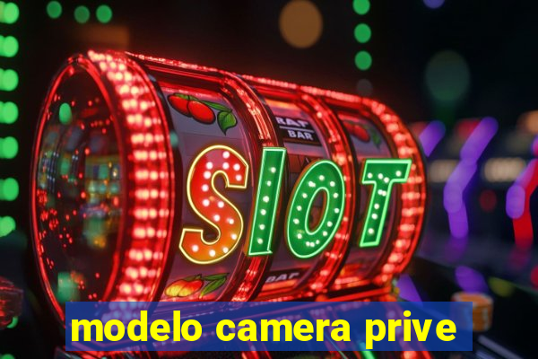 modelo camera prive