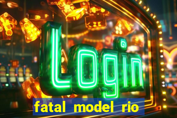 fatal model rio claro s o paulo