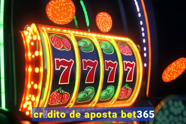 cr茅dito de aposta bet365