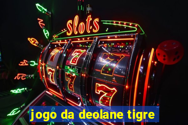 jogo da deolane tigre