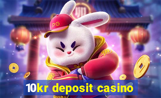 10kr deposit casino