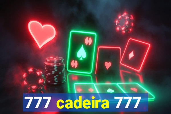 777 cadeira 777