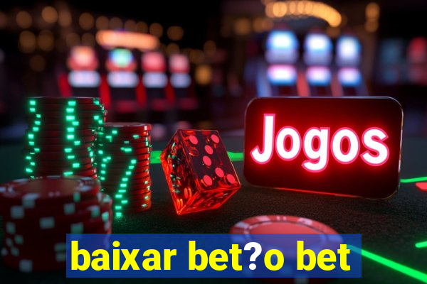 baixar bet?o bet