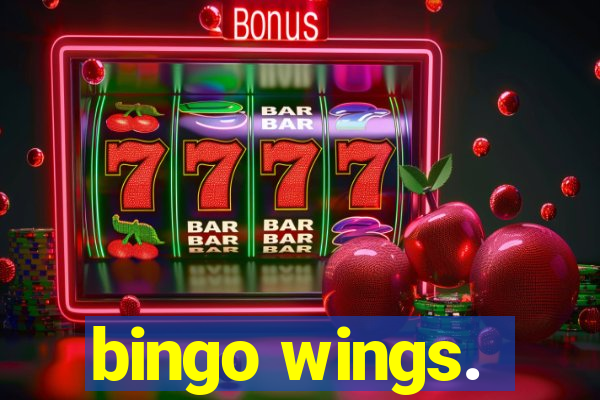 bingo wings.