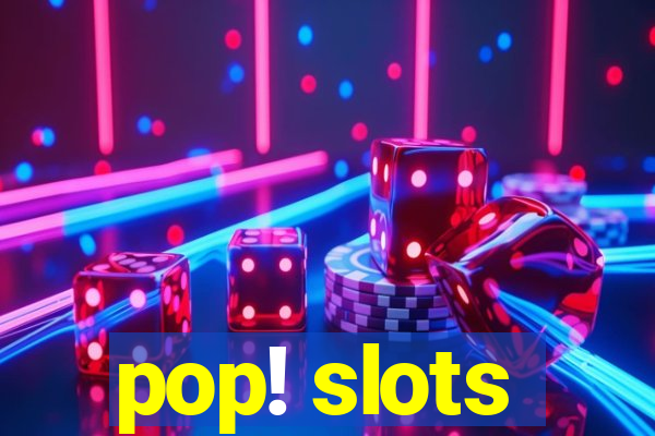 pop! slots