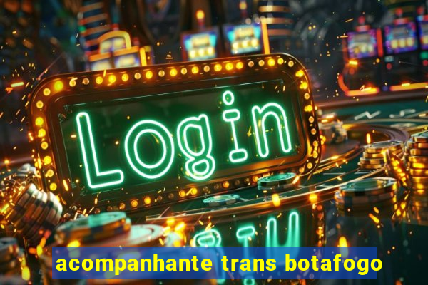 acompanhante trans botafogo