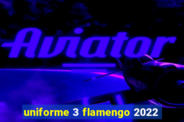 uniforme 3 flamengo 2022