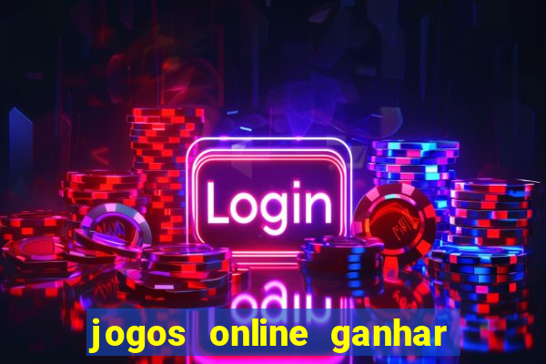 jogos online ganhar dinheiro de verdade