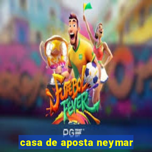 casa de aposta neymar