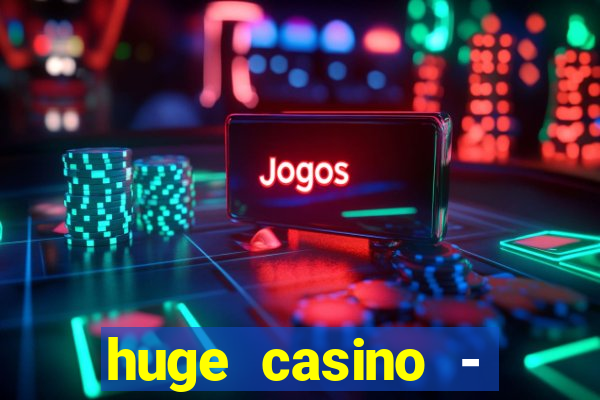 huge casino - jogos de cassino