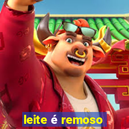 leite é remoso