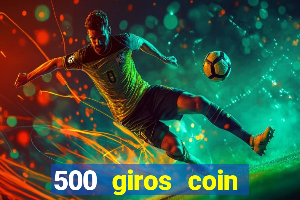 500 giros coin master grátis