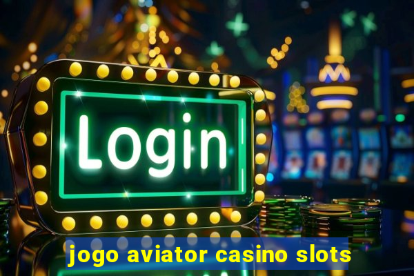 jogo aviator casino slots