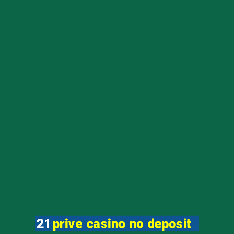 21 prive casino no deposit