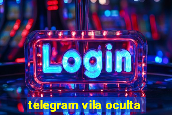 telegram vila oculta