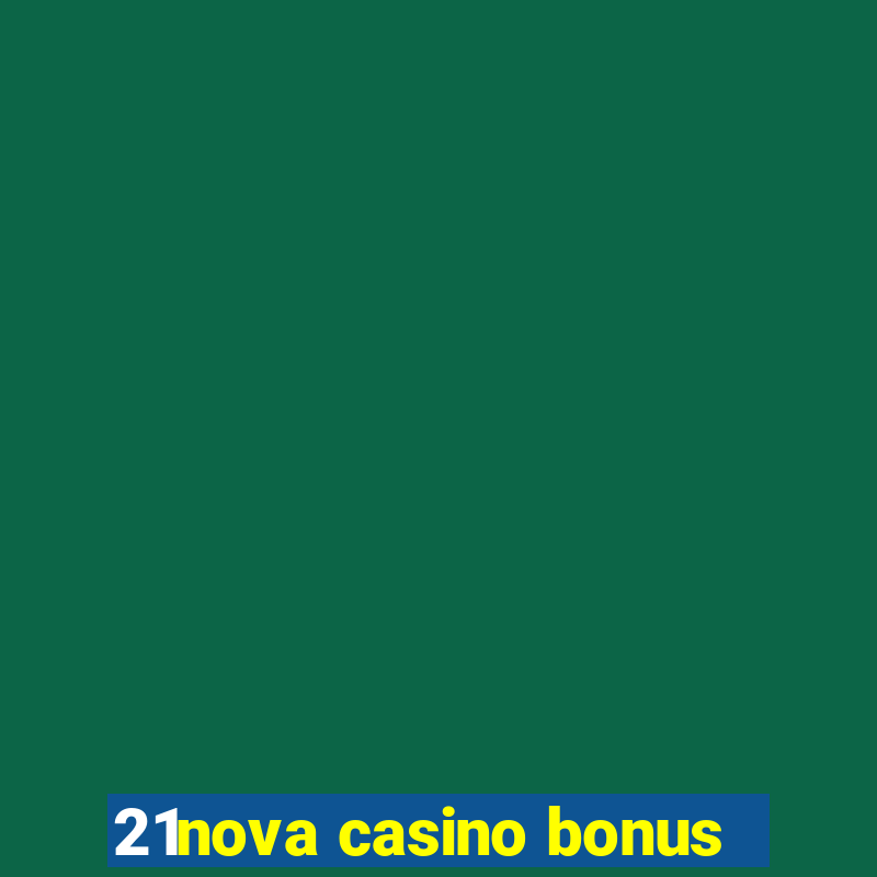 21nova casino bonus