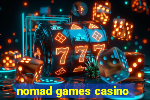 nomad games casino