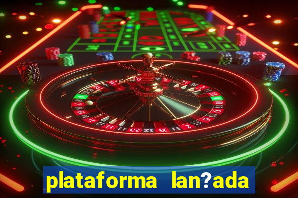 plataforma lan?ada hoje slot